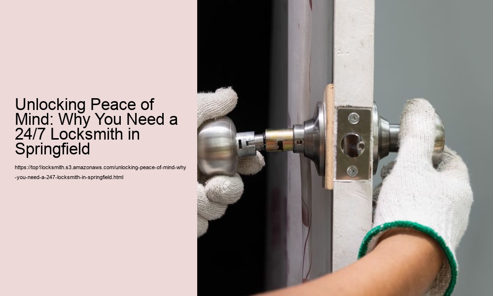 Unlocking Peace of Mind: Why You Need a 24/7 Locksmith in Springfield